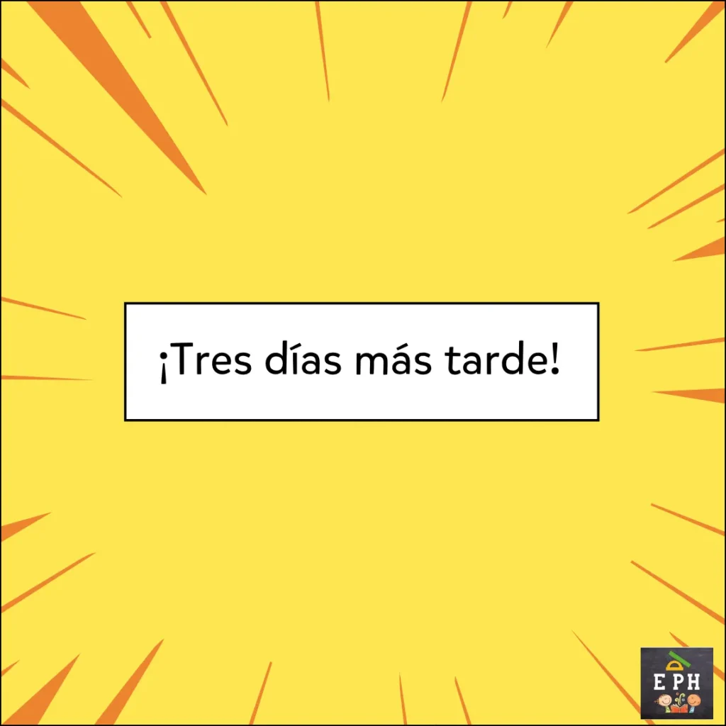 Placa amarilla de transición con el texto “¡Tres días más tarde!”
